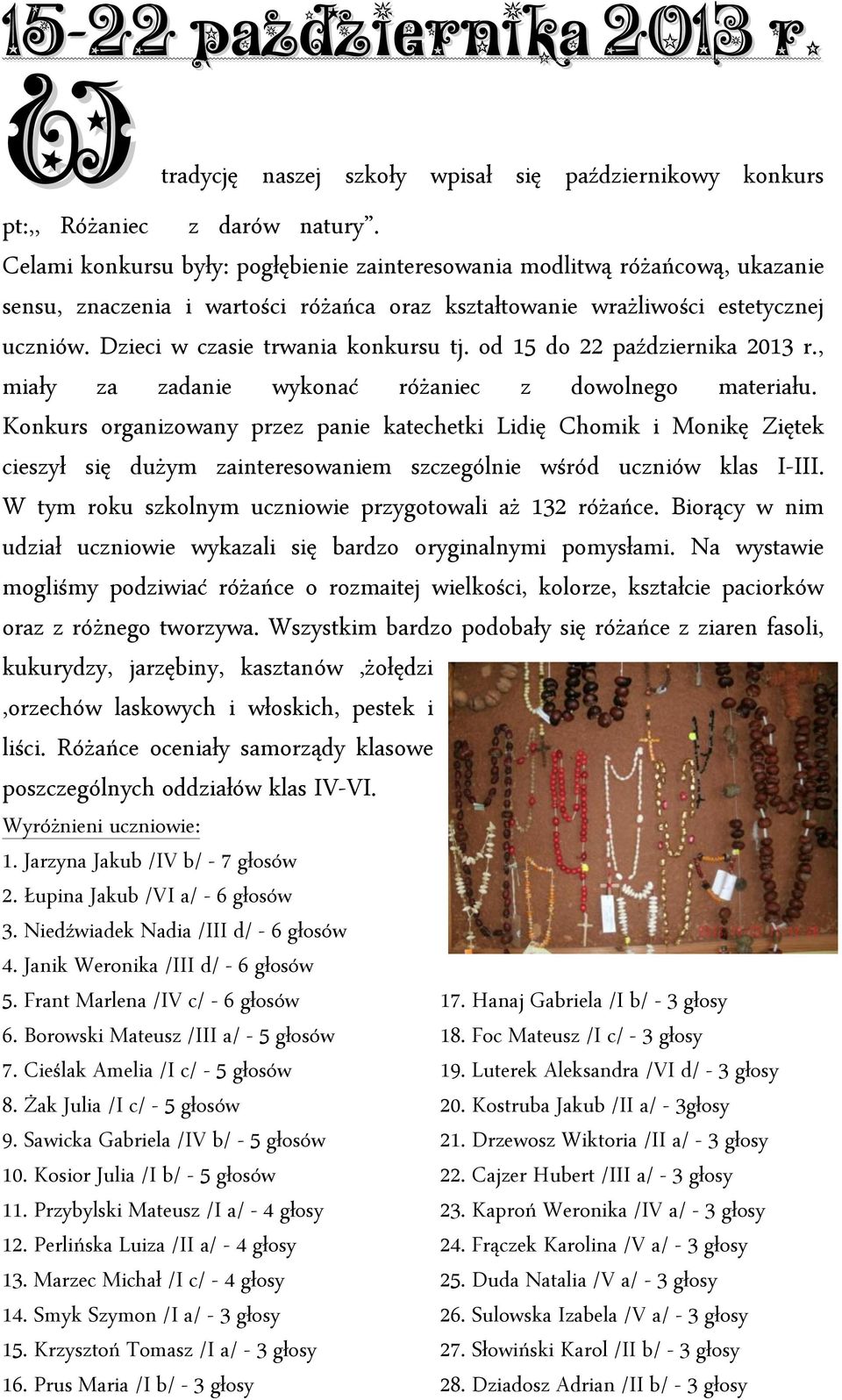 Dzieci w czasie trwania konkursu tj. od 15 do 22 października 2013 r., miały za zadanie wykonać różaniec z dowolnego materiału.