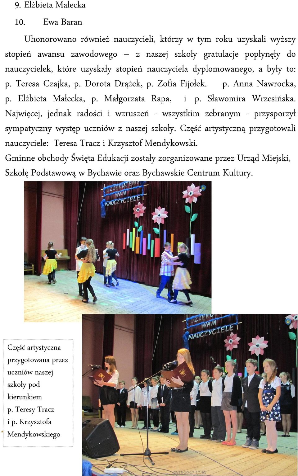 dyplomowanego, a były to: p. Teresa Czajka, p. Dorota Drążek, p. Zofia Fijołek. p. Anna Nawrocka, p. Elżbieta Małecka, p. Małgorzata Rapa, i. p. Sławomira Wrzesińska.