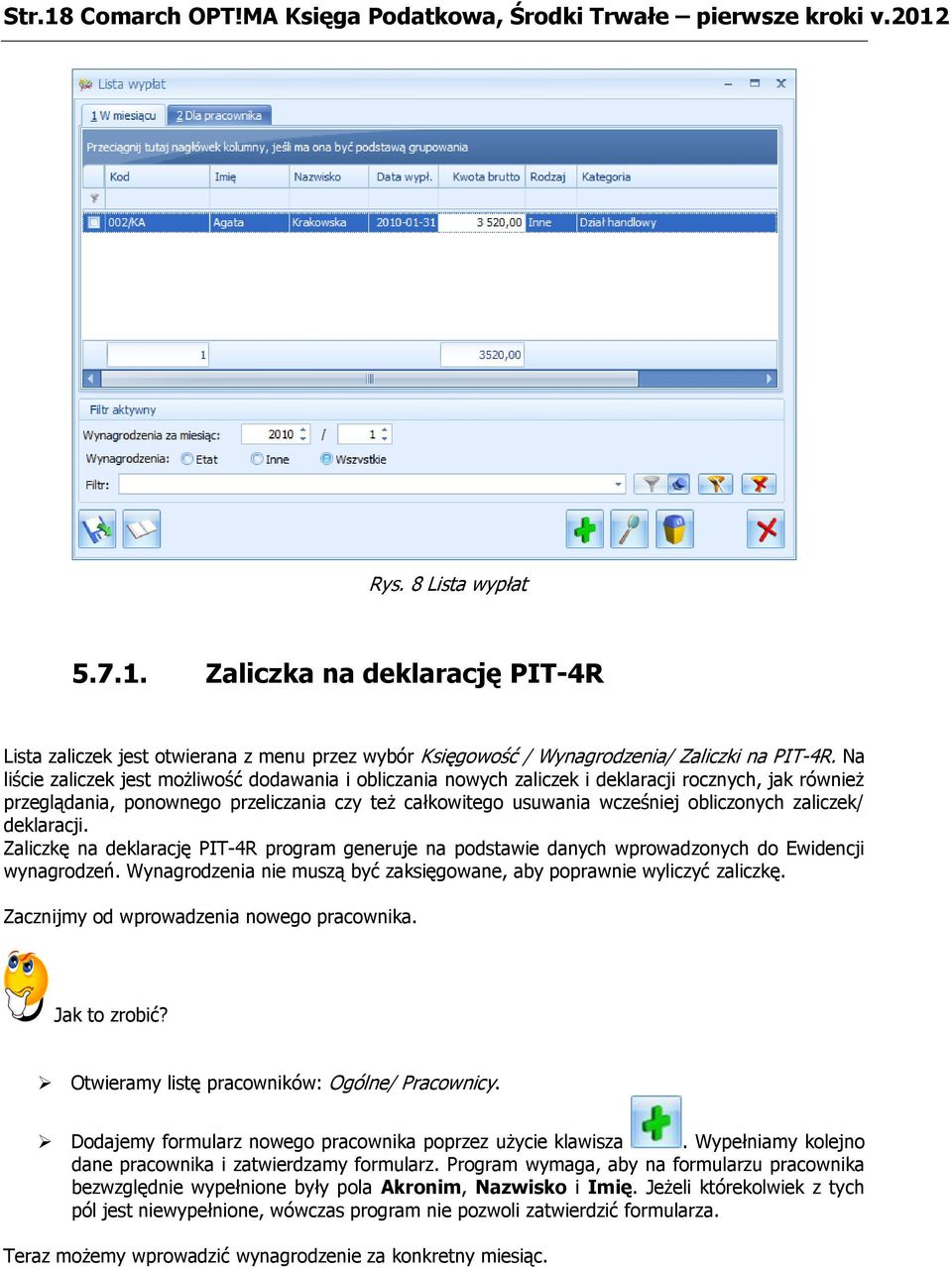 zaliczek/ deklaracji. Zaliczkę na deklarację PIT-4R program generuje na podstawie danych wprowadzonych do Ewidencji wynagrodzeń.