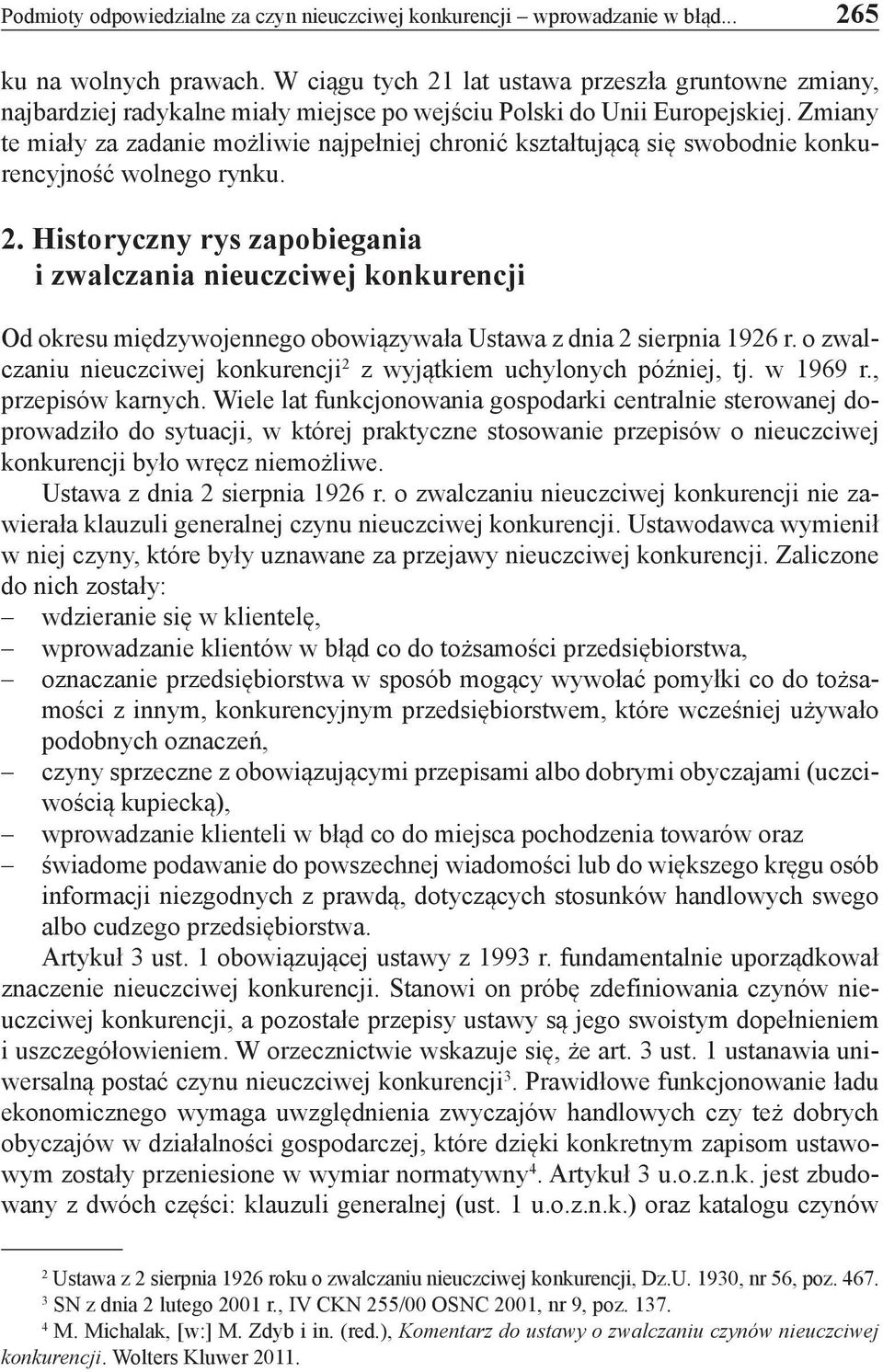 Zmiany te miały za zadanie możliwie najpełniej chronić kształtującą się swobodnie konkurencyjność wolnego rynku. 2.