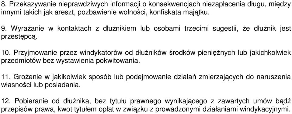 Przyjmowanie przez windykatorów od dłużników środków pieniężnych lub jakichkolwiek przedmiotów bez wystawienia pokwitowania. 11.