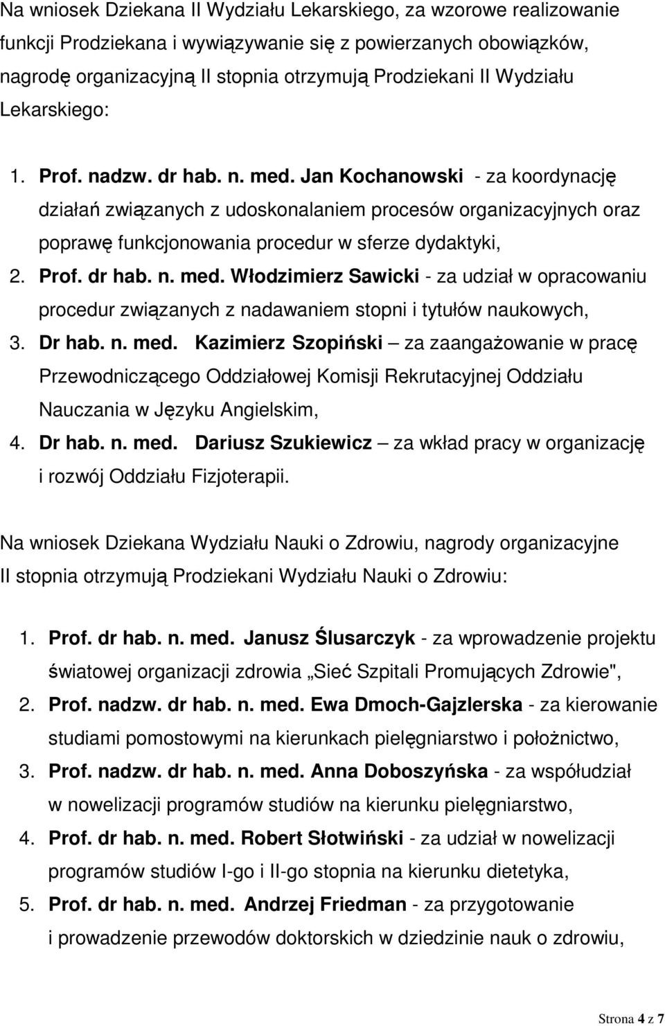 Jan Kochanowski - za koordynację działań związanych z udoskonalaniem procesów organizacyjnych oraz poprawę funkcjonowania procedur w sferze dydaktyki, 2. Prof. dr hab. n. med.