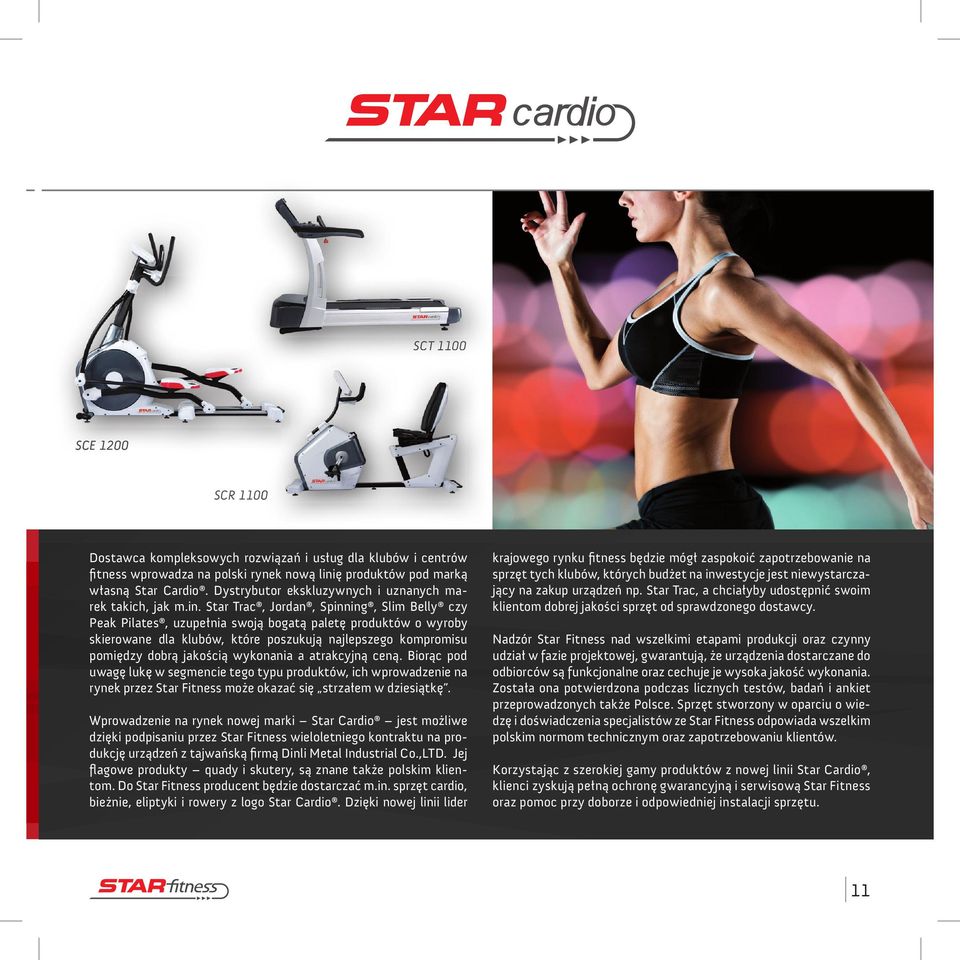 Star Trac, Jordan, Spinning, Slim Belly czy Peak Pilates, uzupełnia swoją bogatą paletę produktów o wyroby skierowane dla klubów, które poszukują najlepszego kompromisu pomiędzy dobrą jakością