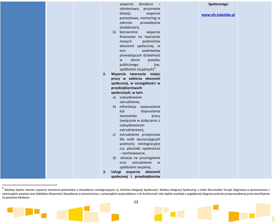 Wsparcie tworzenia miejsc pracy w sektorze ekonomii społecznej, w szczególności w przedsiębiorstwach społecznych, w tym: a) subsydiowane zatrudnienie, b) refundacja wyposażenia lub doposażenia