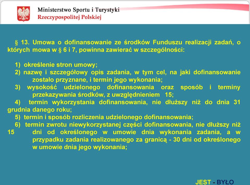 termin wykorzystania dofinansowania, nie dłuższy niż do dnia 31 grudnia danego roku; 5) termin i sposób rozliczenia udzielonego dofinansowania; 6) termin zwrotu niewykorzystanej części