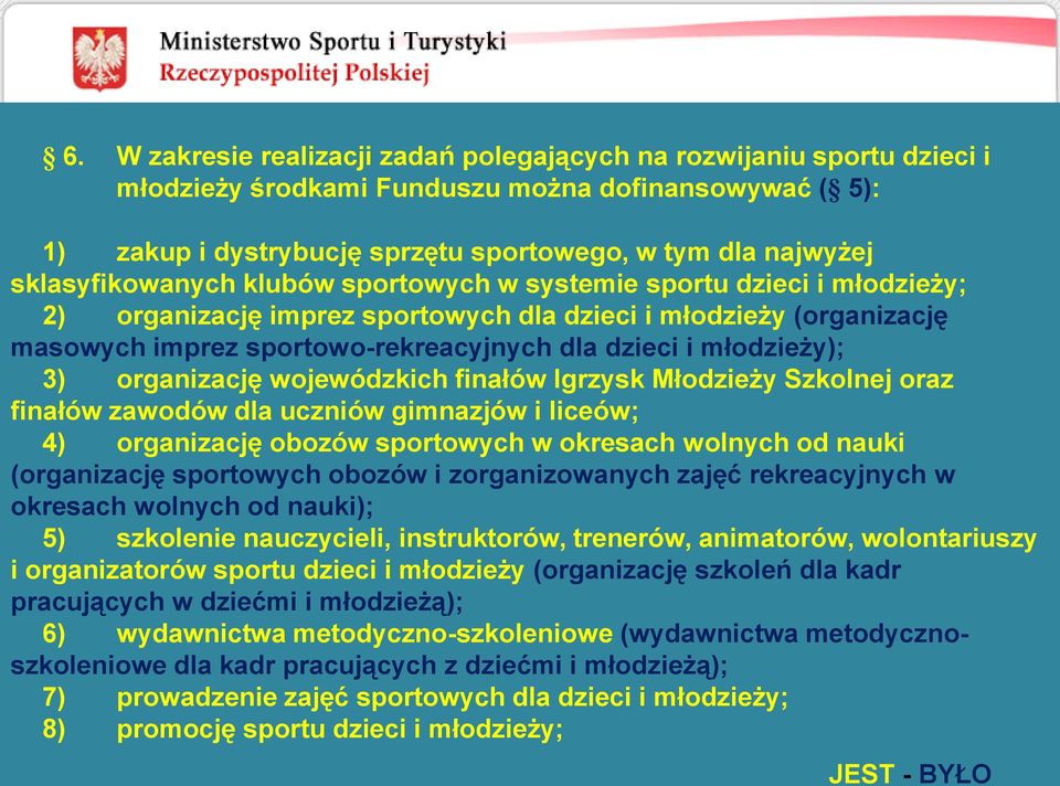 młodzieży); 3) organizację wojewódzkich finałów Igrzysk Młodzieży Szkolnej oraz finałów zawodów dla uczniów gimnazjów i liceów; 4) organizację obozów sportowych w okresach wolnych od nauki