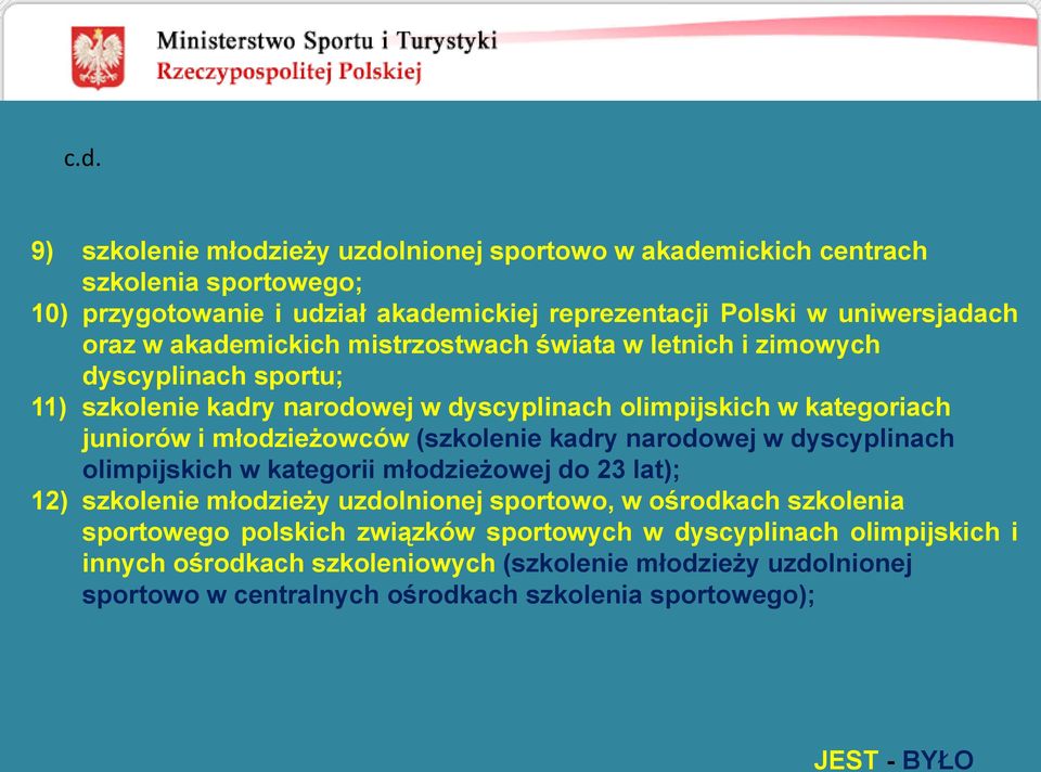 młodzieżowców (szkolenie kadry narodowej w dyscyplinach olimpijskich w kategorii młodzieżowej do 23 lat); 12) szkolenie młodzieży uzdolnionej sportowo, w ośrodkach szkolenia