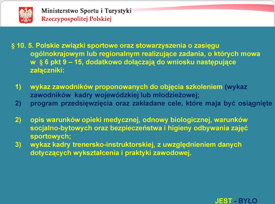 wniosku następujące załączniki: 1) wykaz zawodników proponowanych do objęcia szkoleniem (wykaz zawodników kadry wojewódzkiej lub młodzieżowej; 2) program