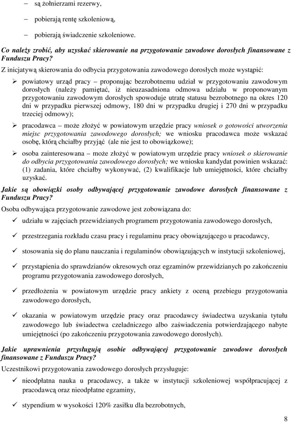 nieuzasadniona odmowa udziału w proponowanym przygotowaniu zawodowym dorosłych spowoduje utratę statusu bezrobotnego na okres 120 dni w przypadku pierwszej odmowy, 180 dni w przypadku drugiej i 270