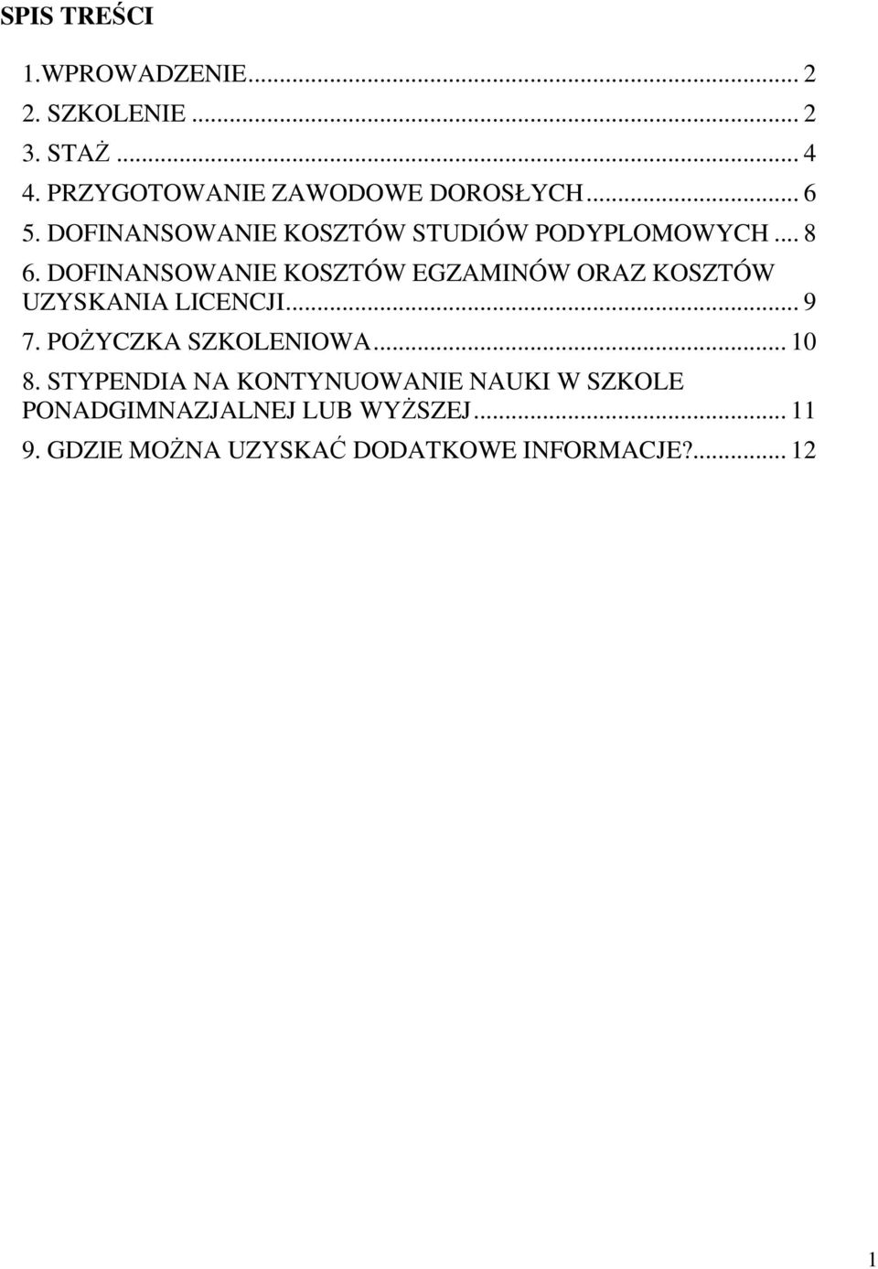 DOFINANSOWANIE KOSZTÓW EGZAMINÓW ORAZ KOSZTÓW UZYSKANIA LICENCJI... 9 7. POśYCZKA SZKOLENIOWA.