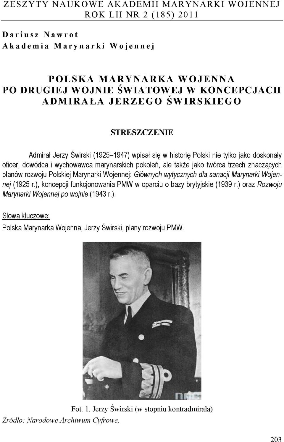 znaczących planów rozwoju Polskiej Marynarki Wojennej: Głównych wytycznych dla sanacji Marynarki Wojennej (1925 r.), koncepcji funkcjonowania PMW w oparciu o bazy brytyjskie (1939 r.