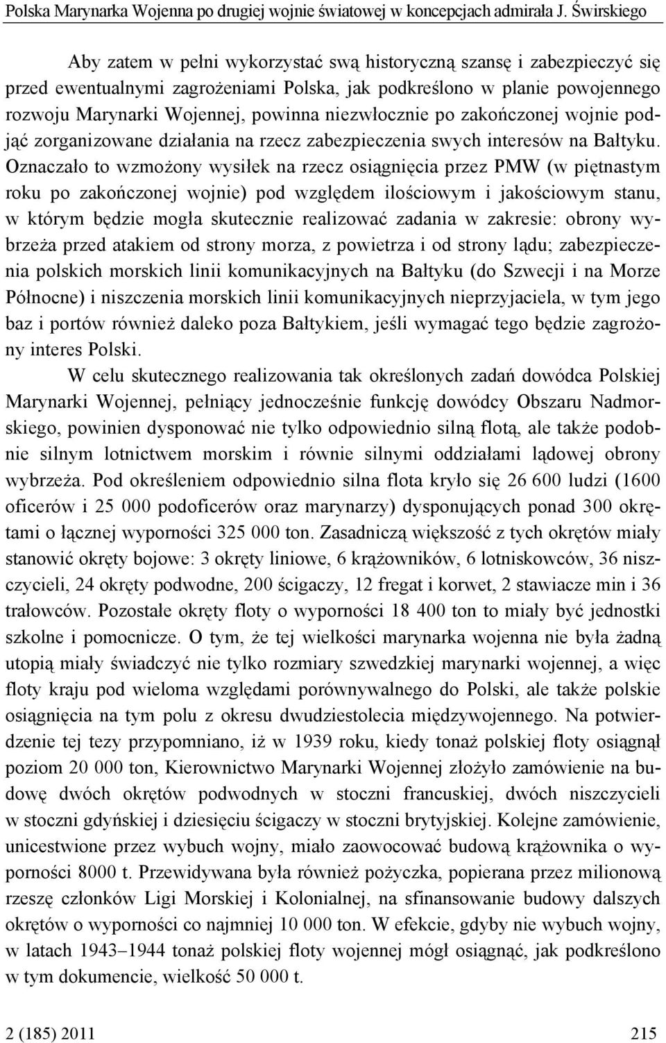 niezwłocznie po zakończonej wojnie podjąć zorganizowane działania na rzecz zabezpieczenia swych interesów na Bałtyku.