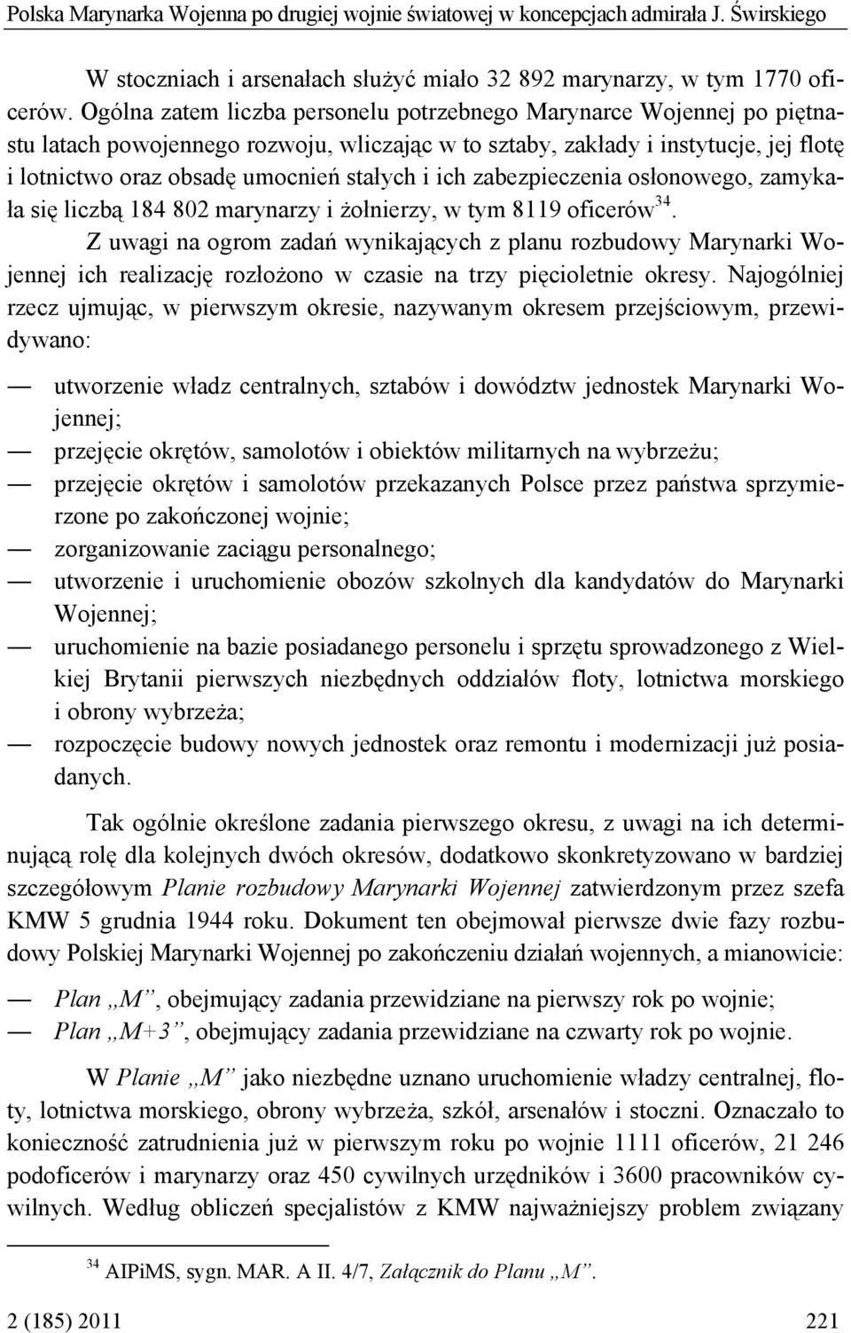 ich zabezpieczenia osłonowego, zamykała się liczbą 184 802 marynarzy i żołnierzy, w tym 8119 oficerów 34.