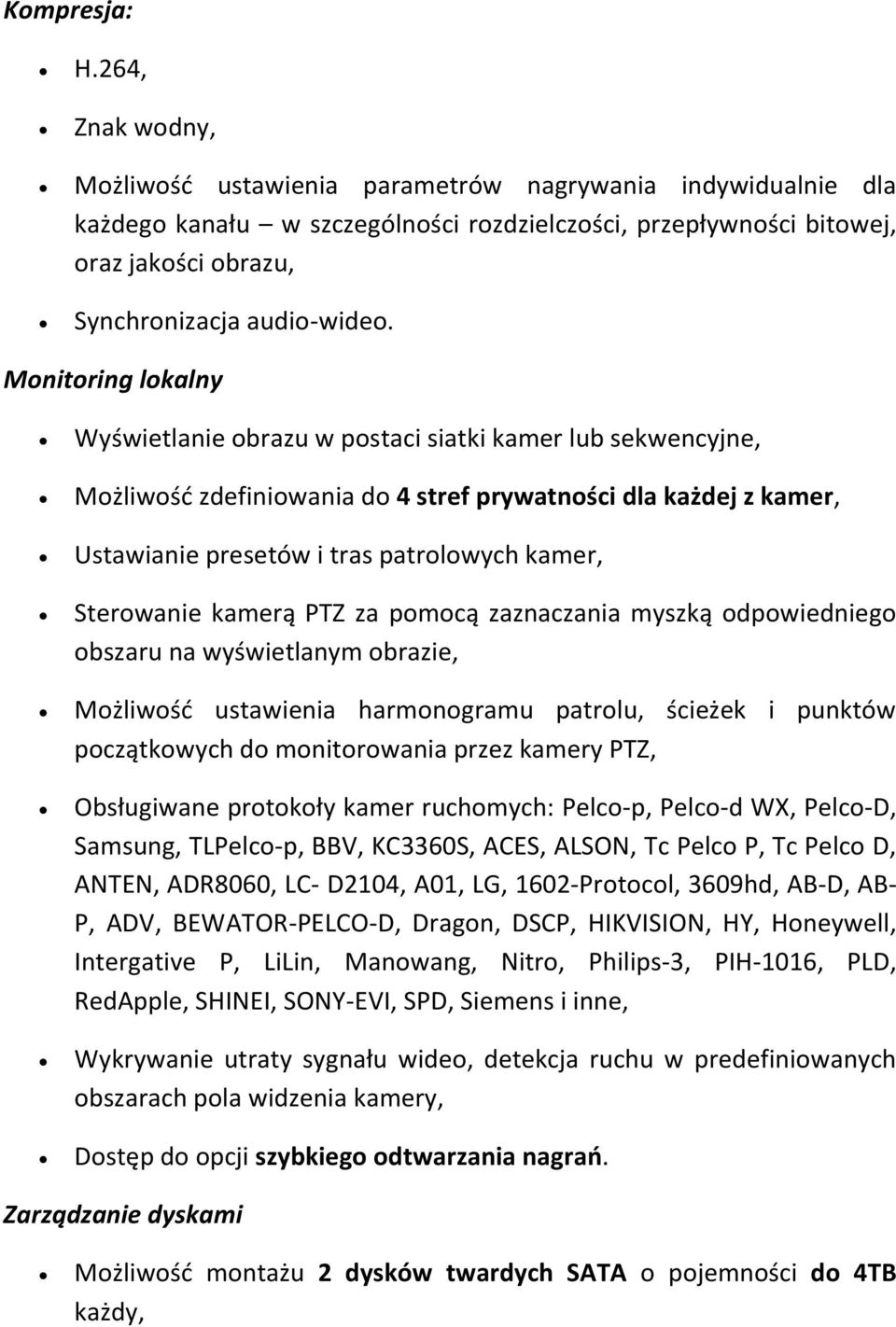 Monitoring lokalny Wyświetlanie obrazu w postaci siatki kamer lub sekwencyjne, Możliwość zdefiniowania do 4 stref prywatności dla każdej z kamer, Ustawianie presetów i tras patrolowych kamer,