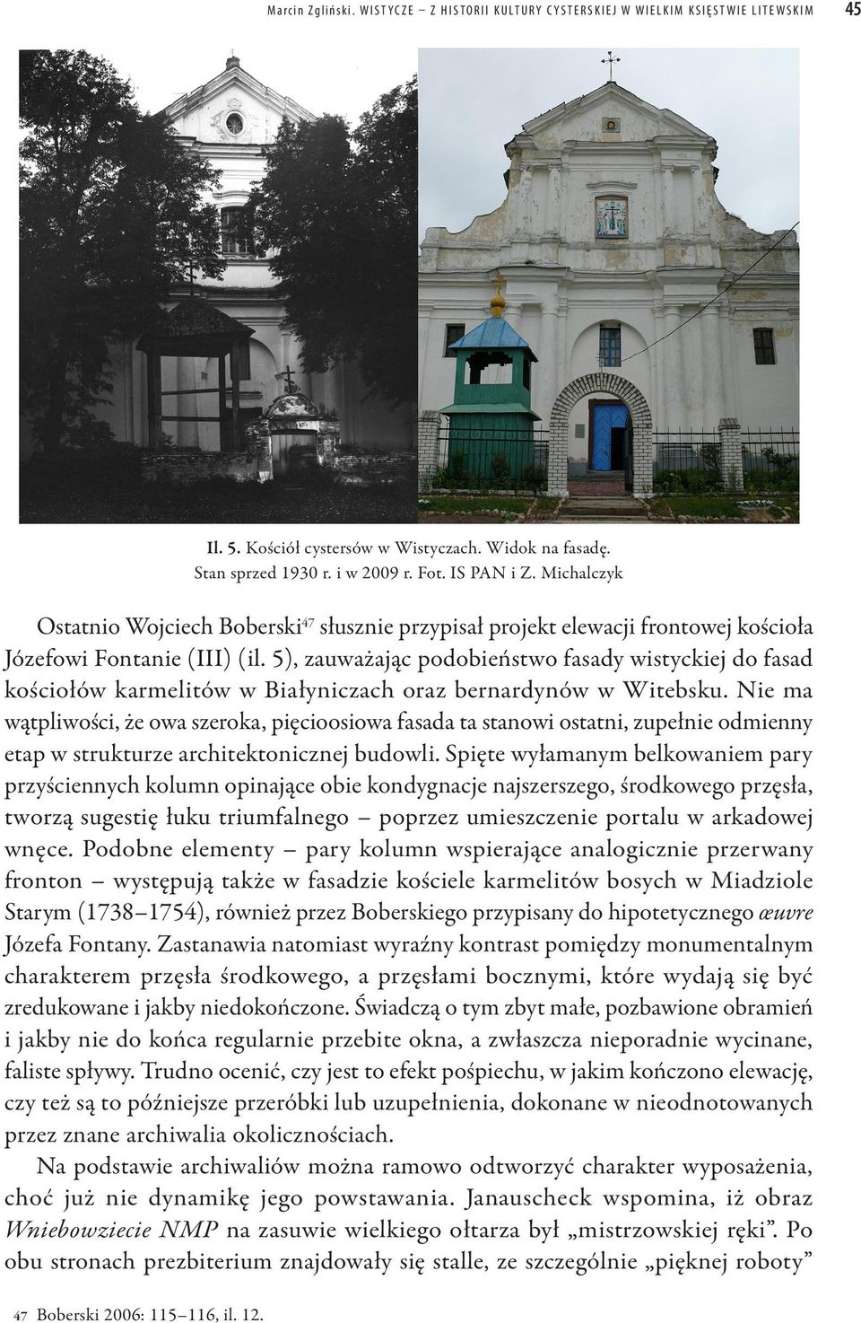 5), zauważając podobieństwo fasady wistyckiej do fasad kościołów karmelitów w Białyniczach oraz bernardynów w Witebsku.