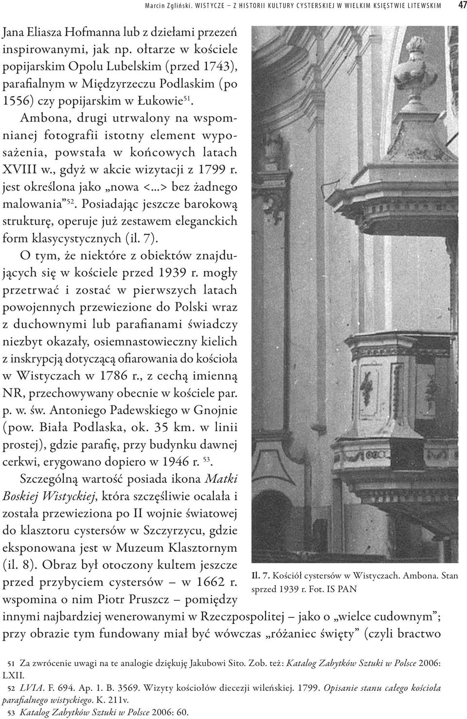 Ambona, drugi utrwalony na wspomnianej fotografii istotny element wyposażenia, powstała w końcowych latach XVIII w., gdyż w akcie wizytacji z 1799 r. jest określona jako nowa <.