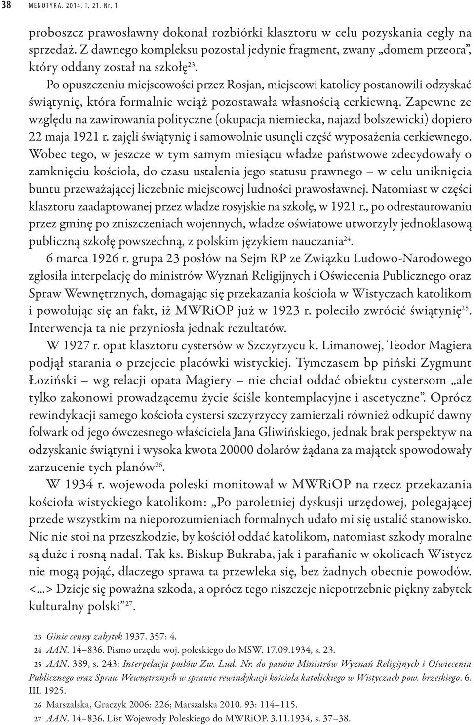 Po opuszczeniu miejscowości przez Rosjan, miejscowi katolicy postanowili odzyskać świątynię, która formalnie wciąż pozostawała własnością cerkiewną.