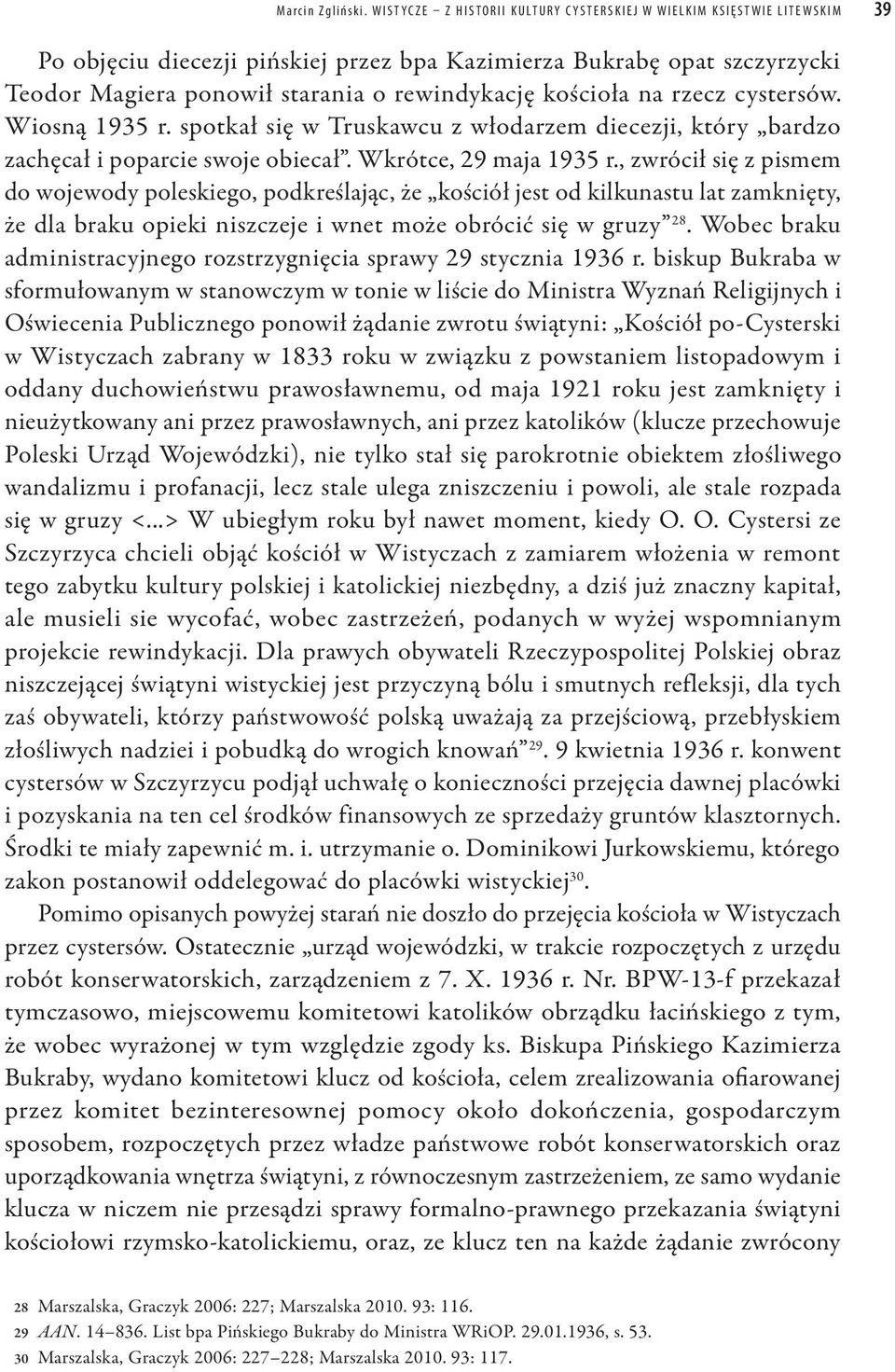 kościoła na rzecz cystersów. Wiosną 1935 r. spotkał się w Truskawcu z włodarzem diecezji, który bardzo zachęcał i poparcie swoje obiecał. Wkrótce, 29 maja 1935 r.