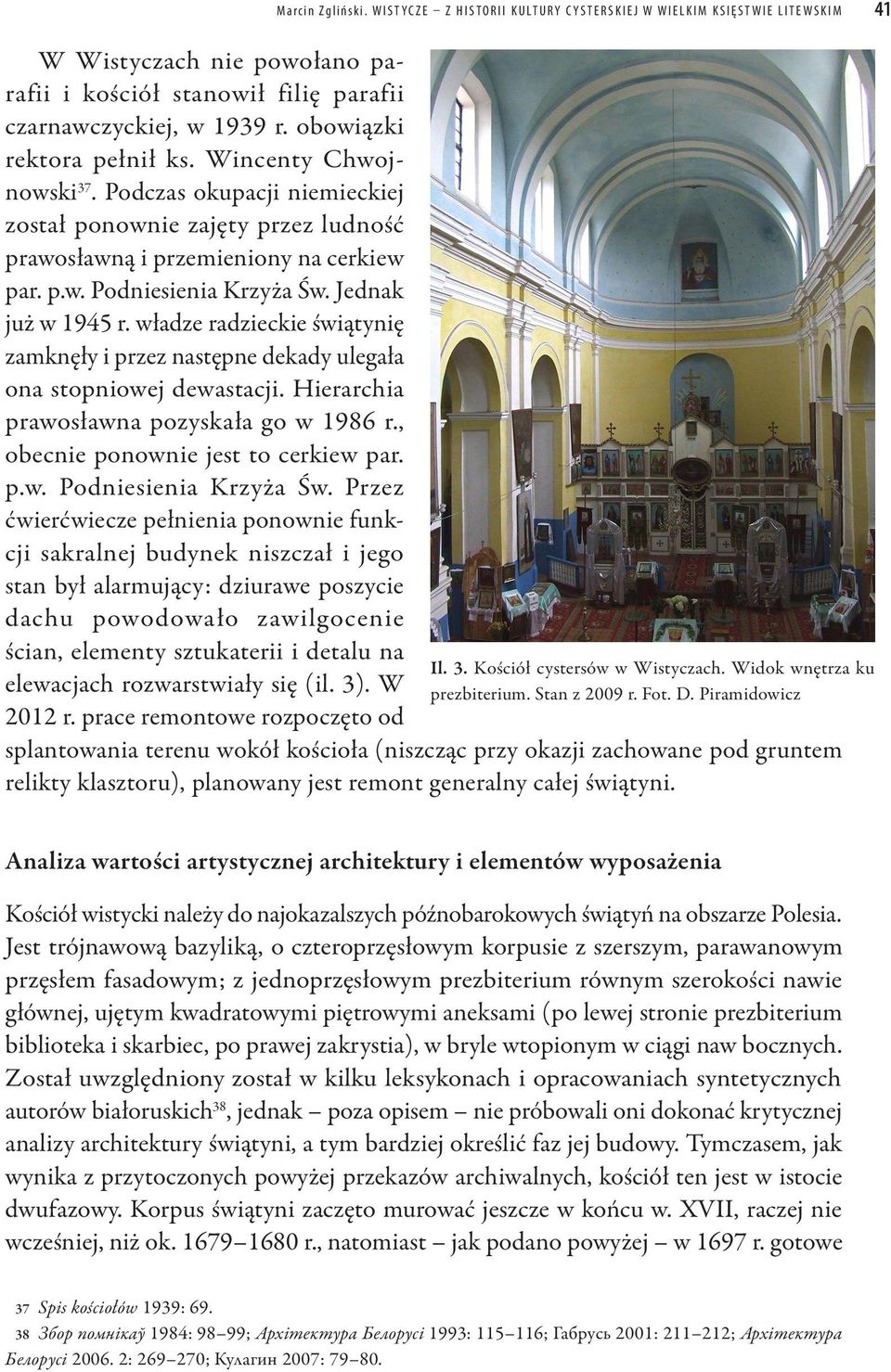 Jednak już w 1945 r. władze radzieckie świątynię zamknęły i przez następne dekady ulega ła ona stopniowej dewastacji. Hierar chia prawosławna pozyskała go w 1986 r.