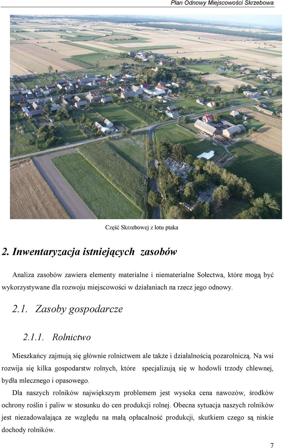 odnowy. 2.1. Zasoby gospodarcze 2.1.1. Rolnictwo Mieszkańcy zajmują się głównie rolnictwem ale także i działalnością pozarolniczą.