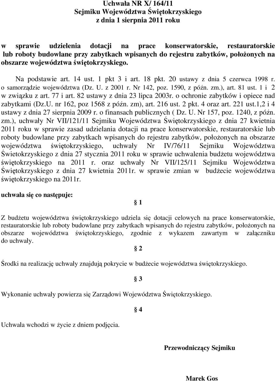 U. z 2001 r. Nr 142, poz. 1590, z późn. zm.), art. 81 ust. 1 i 2 w związku z art. 77 i art. 82 ustawy z dnia 23 lipca 2003r. o ochronie zabytków i opiece nad zabytkami (Dz.U. nr 162, poz 1568 z późn.