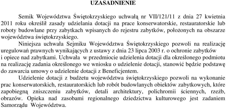 Niniejsza uchwała Sejmiku Województwa Świętokrzyskiego pozwoli na realizację uregulowań prawnych wynikających z ustawy z dnia 23 lipca 2003 r. o ochronie zabytków i opiece nad zabytkami.