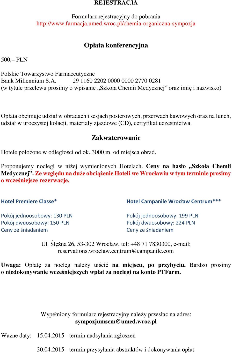 0000 0000 2770 0281 (w tytule przelewu prosimy o wpisanie Szkoła Chemii Medycznej oraz imię i nazwisko) Opłata obejmuje udział w obradach i sesjach posterowych, przerwach kawowych oraz na lunch,