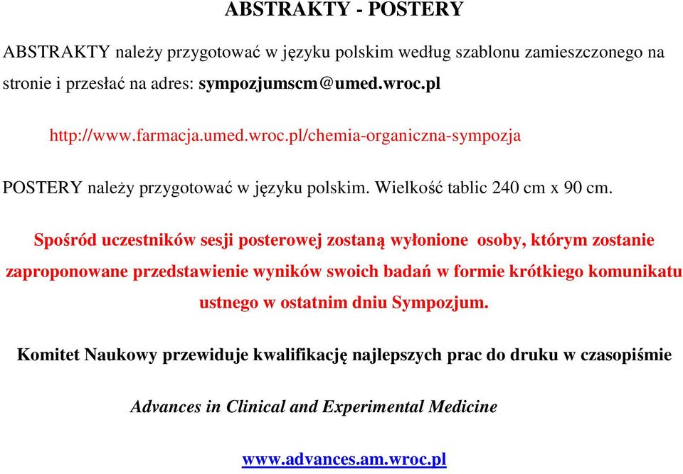 Spośród uczestników sesji posterowej zostaną wyłonione osoby, którym zostanie zaproponowane przedstawienie wyników swoich badań w formie krótkiego komunikatu