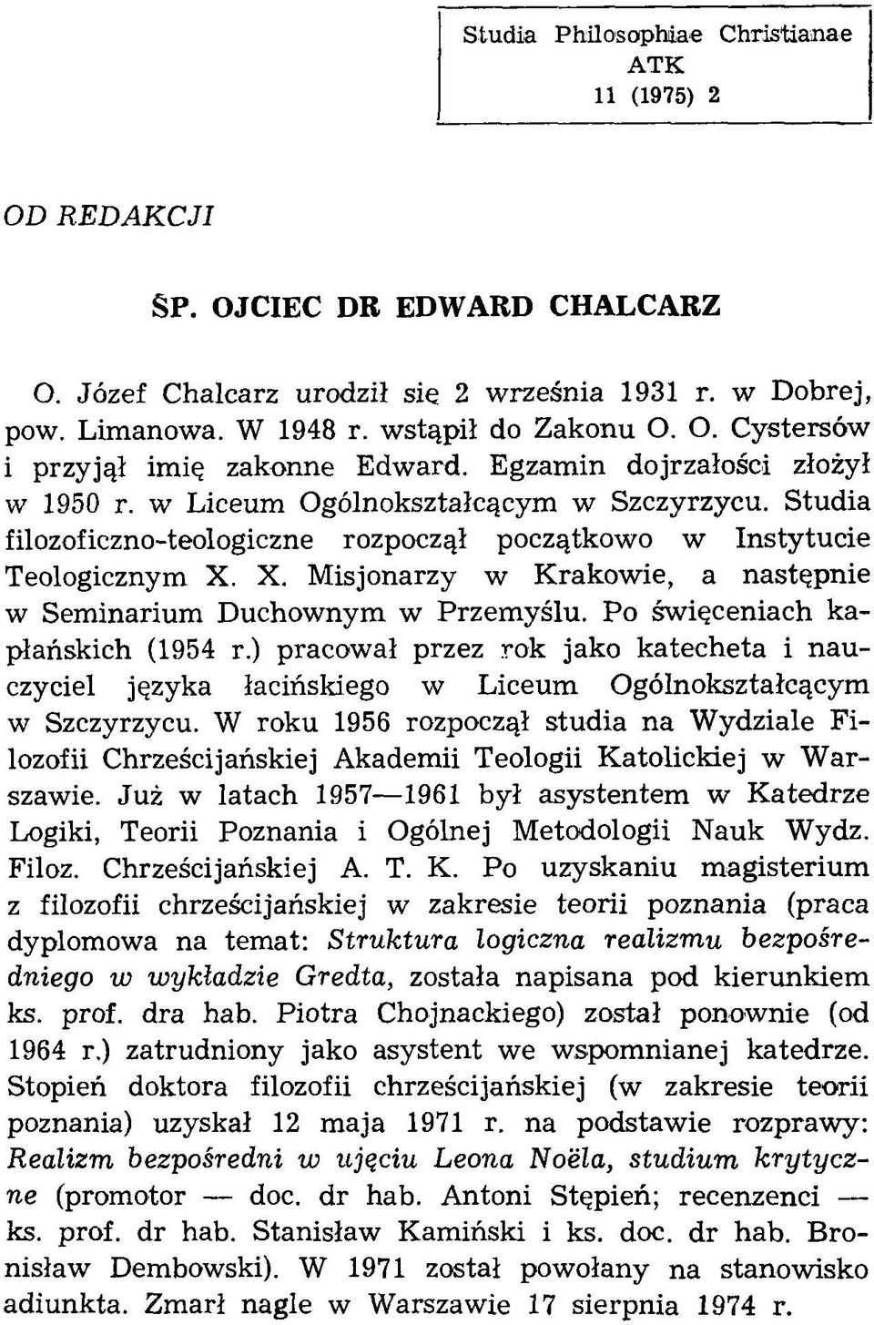 X. Misjonarzy w Krakowie, a następnie w Seminarium Duchownym w Przemyślu. Po święceniach kapłańskich (1954 r.