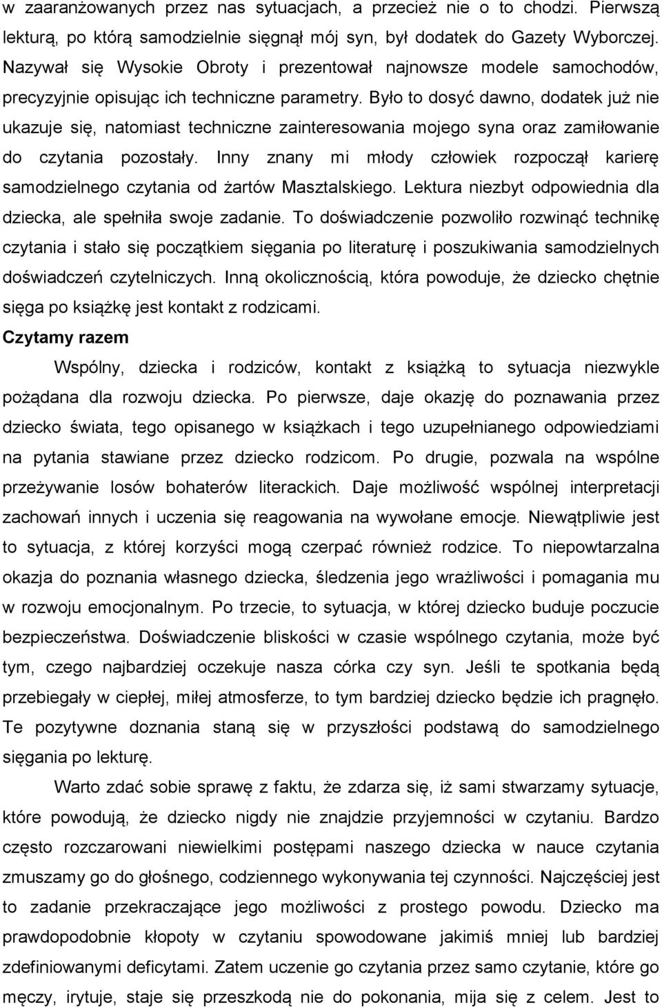 Było to dosyć dawno, dodatek już nie ukazuje się, natomiast techniczne zainteresowania mojego syna oraz zamiłowanie do czytania pozostały.