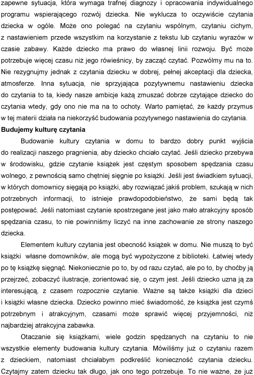 Być może potrzebuje więcej czasu niż jego rówieśnicy, by zacząć czytać. Pozwólmy mu na to. Nie rezygnujmy jednak z czytania dziecku w dobrej, pełnej akceptacji dla dziecka, atmosferze.