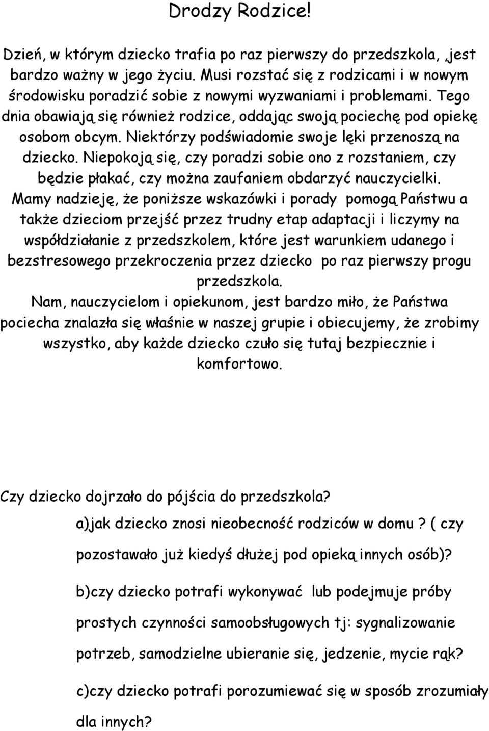 Niektórzy podświadomie swoje lęki przenoszą na dziecko. Niepokoją się, czy poradzi sobie ono z rozstaniem, czy będzie płakać, czy można zaufaniem obdarzyć nauczycielki.