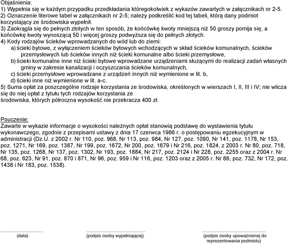 3) Zaokrągla się do pełnych złotych w ten sposób, że końcówkę kwoty mniejszą niż 50 groszy pomija się, a końcówkę kwoty wynoszącą 50 i więcej groszy podwyższa się do pełnych złotych.