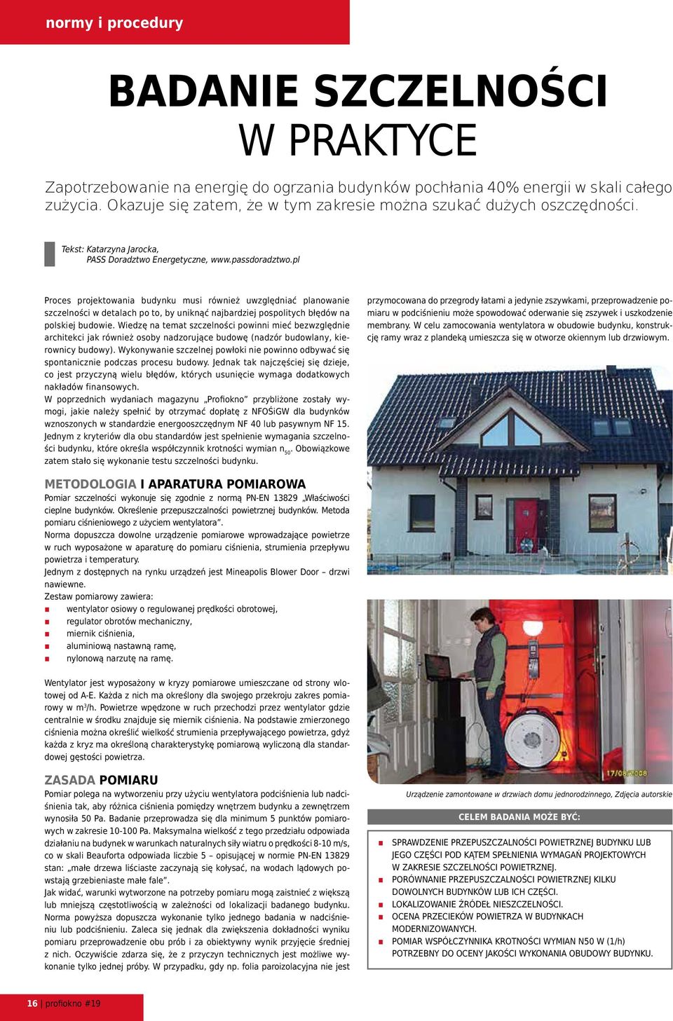 pospolitych błędów na polskiej budowie Wiedzę na temat szczelności powinni mieć bezwzględnie architekci jak również osoby nadzorujące budowę (nadzór budowlany, kierownicy budowy) Wykonywanie