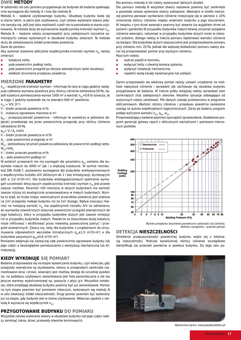 współczynnika krotności wymian n 50 Metoda B badanie należy przeprowadzić przy zaślepionych (szczelnie zamkniętych) celowo wykonanych w obudowie budynku otworach Ta metoda służy do zlokalizowania