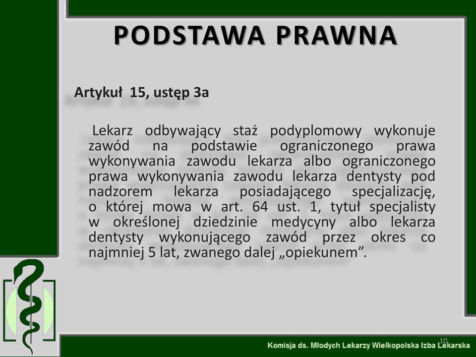 pod nadzorem lekarza posiadającego specjalizację, o której mowa w art. 64 ust.