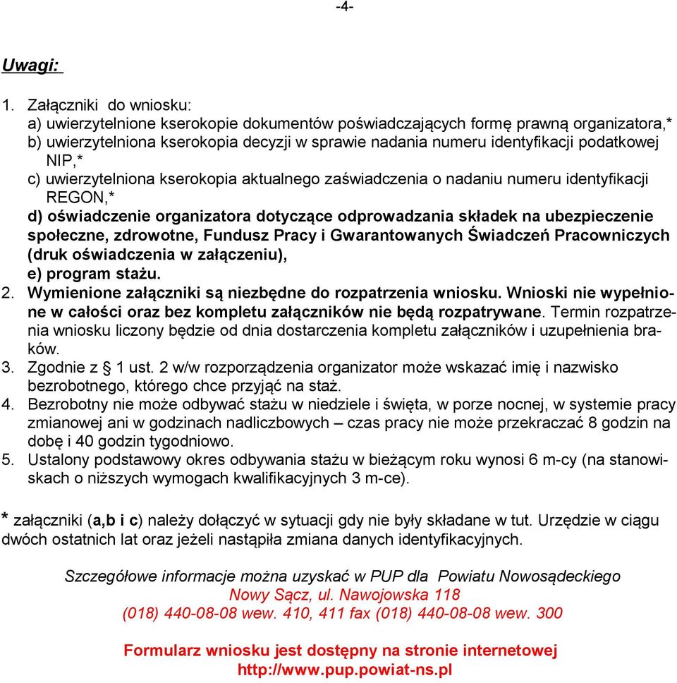 NIP,* c) uwierzytelniona kserokopia aktualnego zaświadczenia o nadaniu numeru identyfikacji REGON,* d) oświadczenie organizatora dotyczące odprowadzania składek na ubezpieczenie społeczne, zdrowotne,