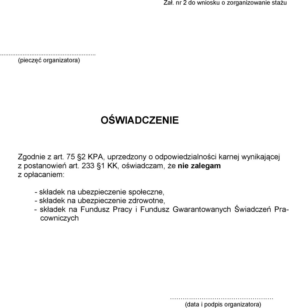 233 1 KK, oświadczam, że nie zalegam z opłacaniem: - składek na ubezpieczenie społeczne, - składek na