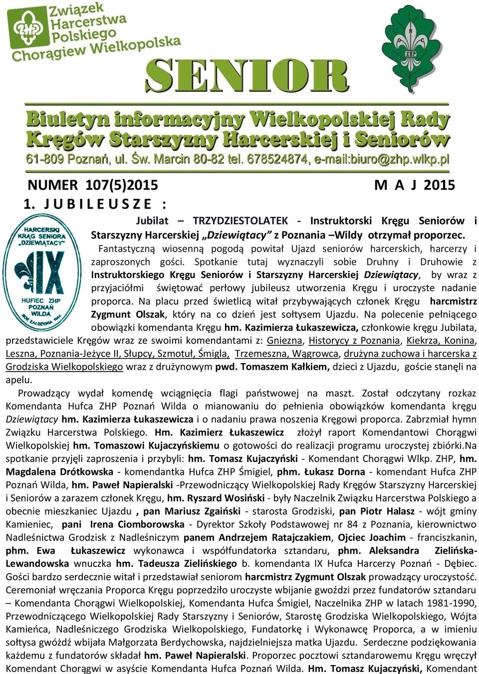 Spotkanie tutaj wyznaczyli sobie Druhny i Druhowie z Instruktorskiego Kręgu Seniorów i Starszyzny Harcerskiej Dziewiątacy, by wraz z przyjaciółmi świętowad perłowy jubileusz utworzenia Kręgu i