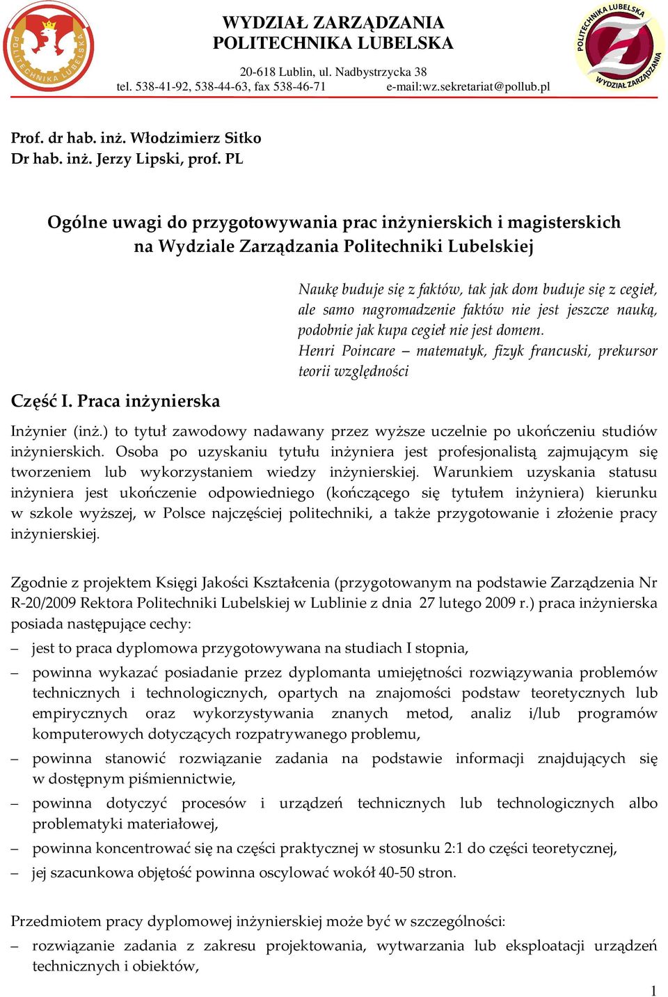 Praca inżynierska Naukę buduje się z faktów, tak jak dom buduje się z cegieł, ale samo nagromadzenie faktów nie jest jeszcze nauką, podobnie jak kupa cegieł nie jest domem.