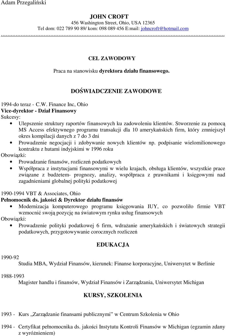 Stworzenie za pomoc MS Access efektywnego programu transakcji dla 10 amerykaskich firm, który zmniejszył okres kompilacji danych z 7 do 3 dni Prowadzenie negocjacji i zdobywanie nowych klientów np.