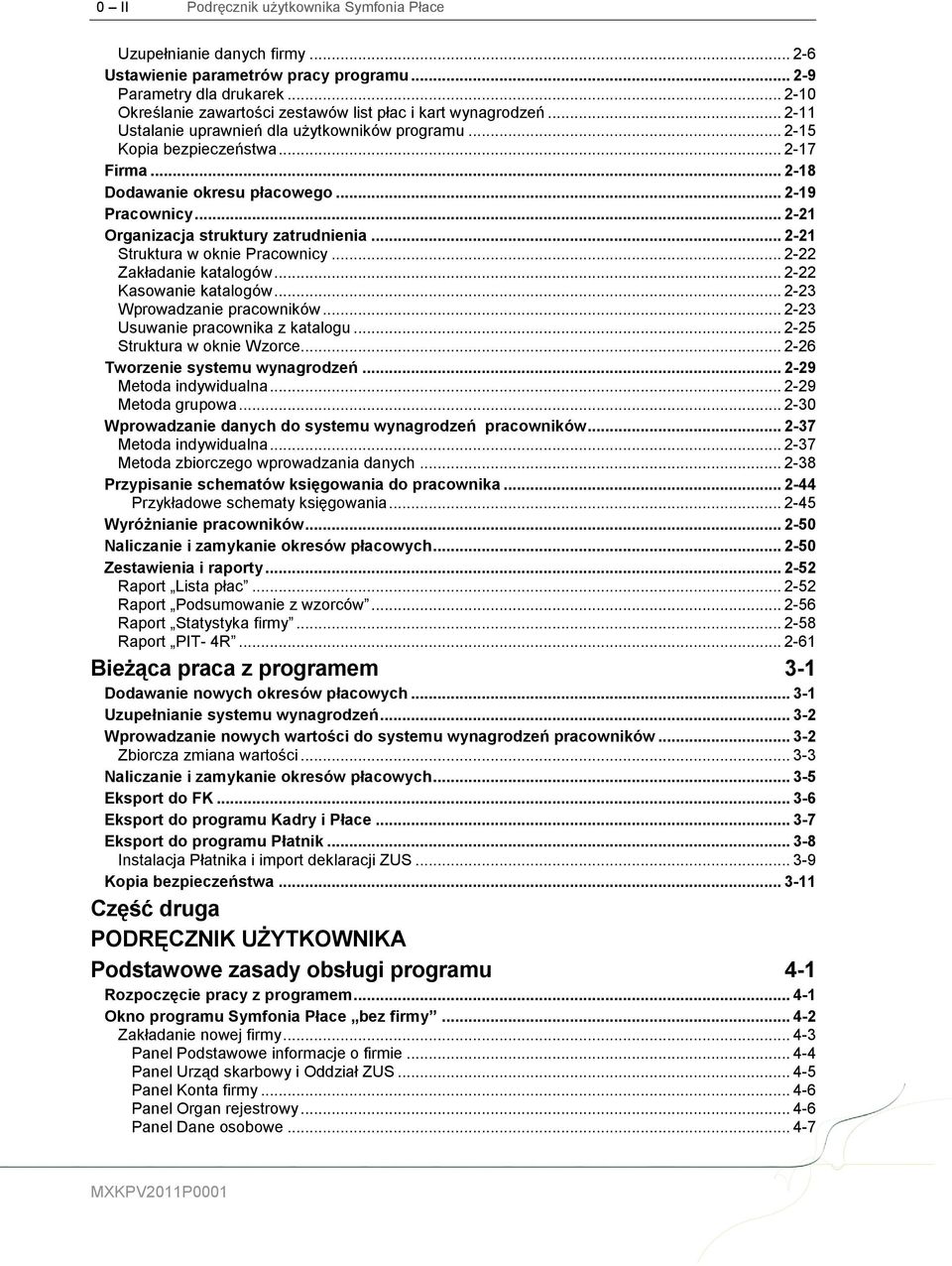 .. 2-19 Pracownicy... 2-21 Organizacja struktury zatrudnienia... 2-21 Struktura w oknie Pracownicy... 2-22 Zakładanie katalogów... 2-22 Kasowanie katalogów... 2-23 Wprowadzanie pracowników.