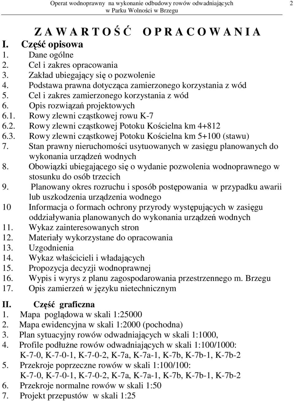 Rowy zlewni cząstkowej Potoku Kościelna km 4+812 6.3. Rowy zlewni cząstkowej Potoku Kościelna km 5+100 (stawu) 7.