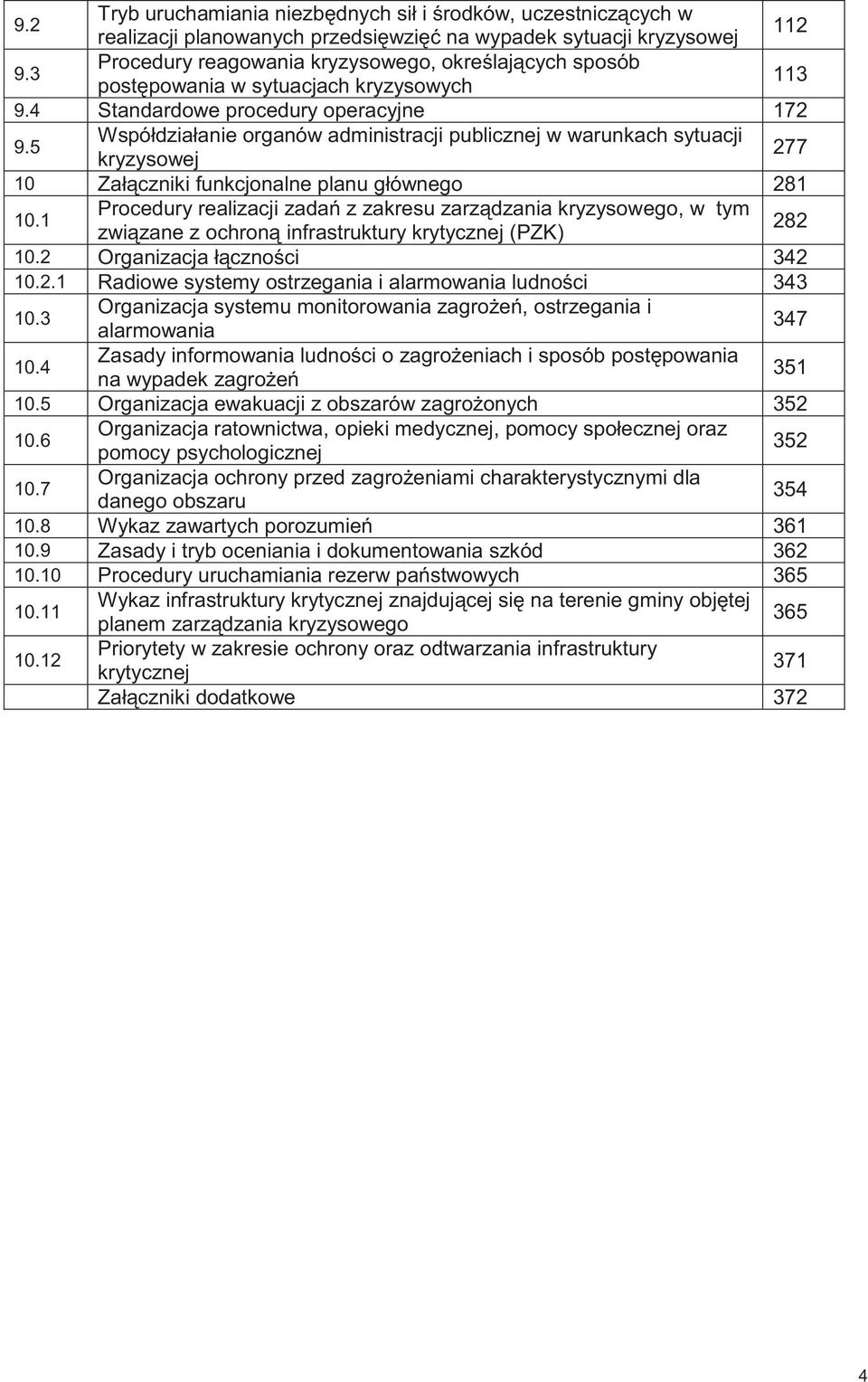 5 Współdziałanie organów administracji publicznej w warunkach sytuacji kryzysowej 277 10 Załączniki funkcjonalne planu głównego 281 10.