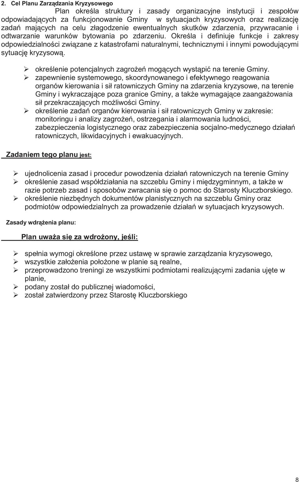 Określa i definiuje funkcje i zakresy odpowiedzialności związane z katastrofami naturalnymi, technicznymi i innymi powodującymi sytuację kryzysową.