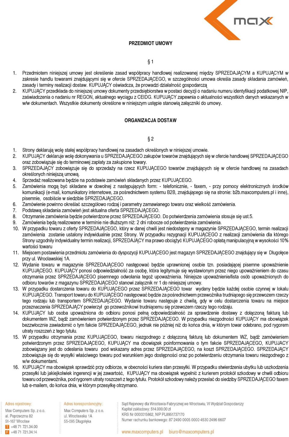 szczególności umowa określa zasady składania zamówień, zasady i terminy realizacji dostaw. KUPUJĄCY oświadcza, że prowadzi działalność gospodarczą 2.