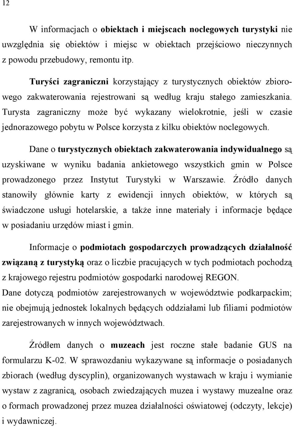 Turysta zagraniczny może być wykazany wielokrotnie, jeśli w czasie jednorazowego pobytu w Polsce korzysta z kilku obiektów noclegowych.