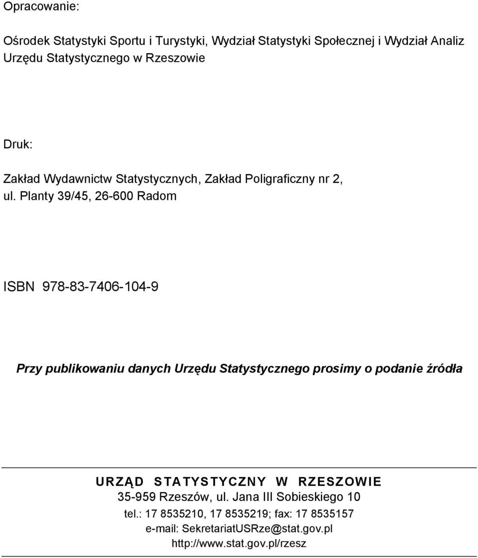 Planty 39/45, 26-600 Radom ISBN 978-83-7406-104-9 Przy publikowaniu danych Urzędu Statystycznego prosimy o podanie źródła URZĄD