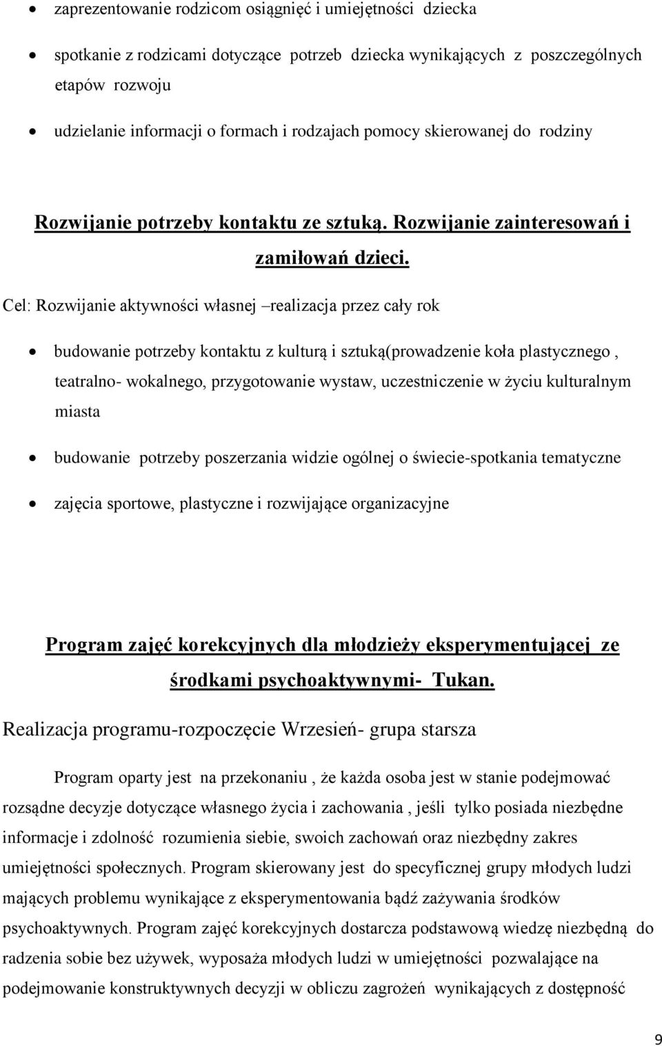 Cel: Rozwijanie aktywności własnej realizacja przez cały rok budowanie potrzeby kontaktu z kulturą i sztuką(prowadzenie koła plastycznego, teatralno- wokalnego, przygotowanie wystaw, uczestniczenie w