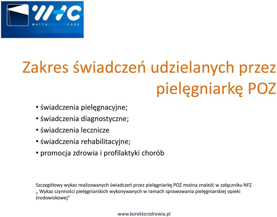 chorób Szczegółowy wykaz realizowanych świadczeń przez pielęgniarkę POZ można znaleźć w załączniku